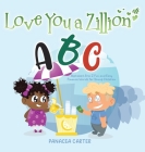 Love You a Zillion: Alphabet A to Z Fun and Easy Finance Words for Young Children By Panacea Carter Cover Image