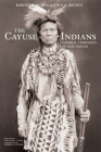The Cayuse Indians: Imperial Tribesmen of Old Oregon Commemorative Edition Volume 120 (Civilization of the American Indian #120) By Robert H. Ruby, John A. Brown, William L. Lang (Foreword by) Cover Image