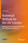 Numerical Methods for the Life Scientist: Binding and Enzyme Kinetics Calculated with Gnu Octave and MATLAB By Heino Prinz Cover Image