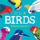 Our Birds: A Celebration of Australian Wildlife By Bronwyn Bancroft Cover Image