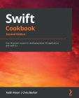 Swift Cookbook.: Over 60 proven recipes for developing better iOS applications with Swift 5.3 By Keith Moon, Chris Barker Cover Image