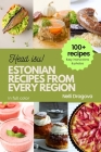 Estonian Recipes from Every Region: 100+ Meals, easy instructions + photos Cover Image