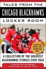 Tales from the Chicago Blackhawks Locker Room: A Collection of the Greatest Blackhawks Stories Ever Told By Harvey Wittenberg, Bruce Wolf (Foreword by) Cover Image
