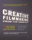 Creative Filmmaking from the Inside Out: Five Keys to the Art of Making Inspired Movies and Television By Jed Dannenbaum, Carroll Hodge, Doe Mayer Cover Image