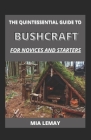 The Quintessential Guide To Bushcraft For Novices And Starters Cover Image