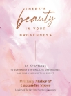 There's Beauty in Your Brokenness: 90 Devotions to Surrender Striving, Live Unburdened, and Find Your Worth in Christ By Brittany Maher, Cassandra Speer Cover Image