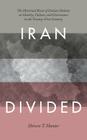 Iran Divided: The Historical Roots of Iranian Debates on Identity, Culture, and Governance in the Twenty-First Century By Shireen T. Hunter Cover Image