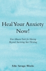 Heal Your Anxiety Now!: Five-Minute Tools for Moving Beyond Surviving into Thriving By Edie Savage-Weeks Cover Image
