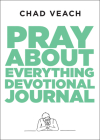 Pray about Everything Devotional Journal By Chad Veach Cover Image