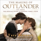 The Making of Outlander: The Series Lib/E: The Official Guide to Seasons Three & Four By Tara Bennett, Tiffany Morgan (Read by) Cover Image