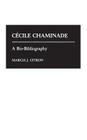Cecile Chaminade: A Bio-Bibliography (Bio-Bibliographies in Music #15) By Marcia Citron Cover Image