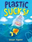 Plastic Sucks!: How YOU Can Reduce Single-Use Plastic and Save Our Planet Cover Image