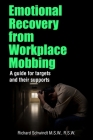 Emotional Recovery from Workplace Mobbing: A guide for targets and their supports By Richard George Schwindt Cover Image