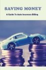 Saving Money: A Guide To Auto Insurance Billing: Insurance For Dummies Cover Image