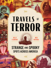 Travels of Terror: Strange and Spooky Spots Across America By Kelly Florence, Meg Hafdahl Cover Image