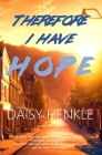Therefore I Have Hope By Daisy Henkle Cover Image