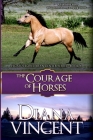 The Courage of Horses By Diana Vincent Cover Image