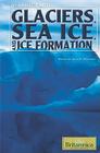 Glaciers, Sea Ice, and Ice Formation By John P. Rafferty (Editor) Cover Image