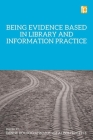 Being Evidence Based in Library and Information Practice By Denise Koufogiannakis (Editor), Alison Brettle (Editor) Cover Image