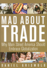 Mad about Trade: Why Main Street America Should Embrace Globalization By Daniel T. Griswold Cover Image