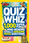 National Geographic Kids Quiz Whiz: 1,000 Super Fun, Mind-bending, Totally Awesome Trivia Questions Cover Image