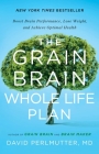 The Grain Brain Whole Life Plan: Boost Brain Performance, Lose Weight, and Achieve Optimal Health By David Perlmutter, MD Cover Image