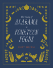 The Story of Alabama in Fourteen Foods By Emily Blejwas Cover Image