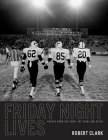 Friday Night Lives: Photos from the Town, the Team, and After Cover Image
