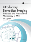 Introductory Biomedical Imaging: Principles and Practice from Microscopy to MRI (Imaging in Medical Diagnosis and Therapy) By Bethe A. Scalettar, James R. Abney Cover Image