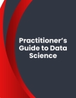 Practitioner's Guide to Data Science Cover Image