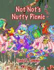 Not Not's Nutty Picnic: Squirrels Love Nutty Parties Cover Image