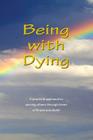 Being With Dying By Sarayu Kimberley Johnson, Amma (Other), Swamini Krishnamrita Prana (Foreword by) Cover Image