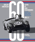 Shelby American 60 Years of High Performance: The Stories Behind the Cobra, Daytona, GT40, Mustang GT350/GT500, and More Cover Image