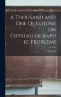 A Thousand and One Questions on Crystallographic Problems By P. (Pieter) B. 1886 Terpstra (Created by) Cover Image