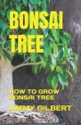 Bonsai Tree: How to Grow Bonsai Tree Cover Image