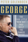 George: The Poor Little Rich Boy Who Built the Yankee Empire Cover Image