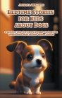 Bedtime Stories for Kids about Dogs: Pawsitive Tales for Sweet Dreams - Unleashing Imagination with Lovable Canine Friends Cover Image