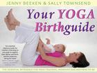 Your Yoga Birthguide: The Essential Reference for Yoga Teachers, Midwives and Mothers-To-Be By Jenny Beeken, Sally Townsend Cover Image