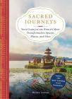 Sacred Journeys: Your Guide to the World's Most Transformative Spaces, Places, and Sites Cover Image