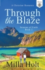 Through the Blaze (Seasons of Faith #2) By Milla Holt, The Mosaic Collection Cover Image