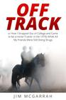 Off Track: or How I Dropped Out of College and Came to be a Horse Trainer in the 1970s While All My Friends Were Still Doing Drug By Jim McGarrah Cover Image