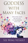 Goddess with Many Faces: Discover Your Archetypes to Transform Your Life Cover Image
