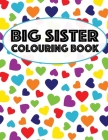 Big Sister Colouring Book: Unicorns, Rainbows and Cupcakes New Baby Color Book for Big Sisters Ages 2-6, Perfect Gift for Little Girls with a New Cover Image