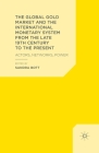 The Global Gold Market and the International Monetary System from the Late 19th Century to the Present: Actors, Networks, Power By S. Bott (Editor) Cover Image