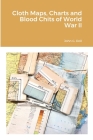 Cloth Maps, Charts and Blood Chits of World War II By John G. Doll Cover Image