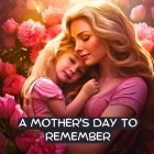 A Mother's Day to Remember: A Mother's Day book for kids Cover Image