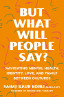 But What Will People Say?: Navigating Mental Health, Identity, Love, and Family Between Cultures By Sahaj Kaur Kohli, MAEd, LGPC Cover Image