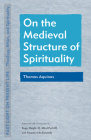 On the Medieval Structure of Spirituality: Thomas Aquinas By Roger Haight (Editor), Alfred Pach (Editor), Amanda Avila Kaminski (Editor) Cover Image