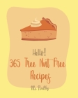 Hello! 365 Tree Nut Free Recipes: Best Tree Nut Free Cookbook Ever For Beginners [Asian Salad Cookbook, Summer Salads Cookbook, Layer Cake Recipe, Cra By Healthy Cover Image
