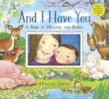 And I Have You: A Book of Mothers and Babies By Maggie Smith Cover Image